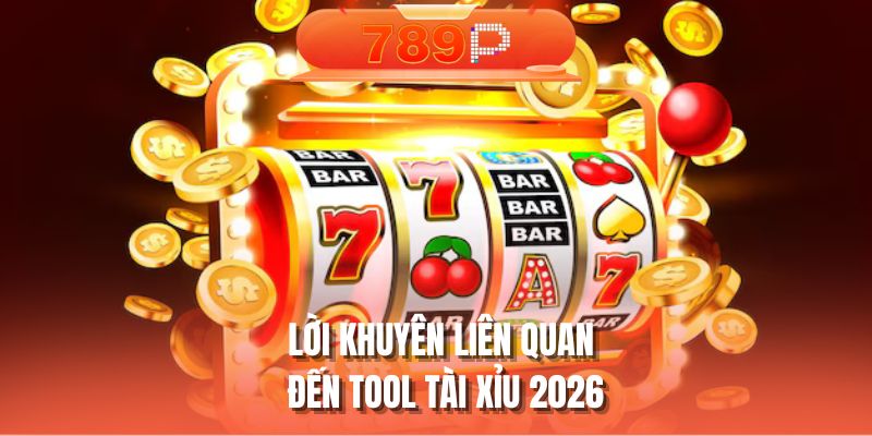 Lời khuyên liên quan đến tool tài xỉu 2026
